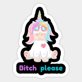 Bitch please unicorn Sticker